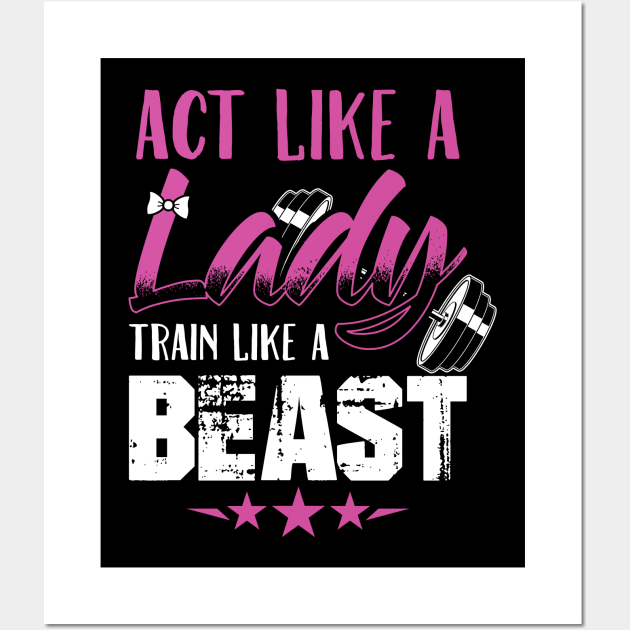 Act Like A Lady Train Like A Beast Wall Art by Streetwear KKS